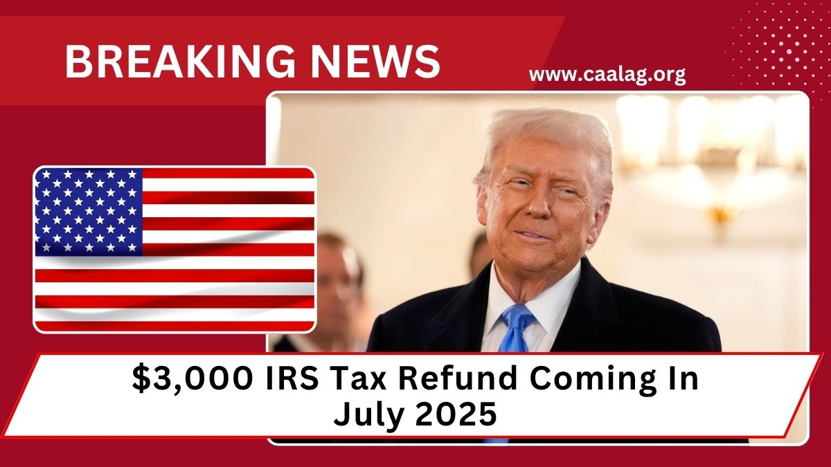 $3,000 IRS Tax Refund Coming In July 2025 – Check Your Status And Payment Schedule Now