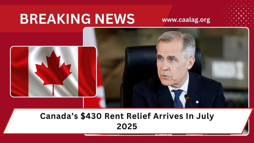 Canada’s $430 Rent Relief Arrives In July 2025 – Who Qualifies and How to Claim