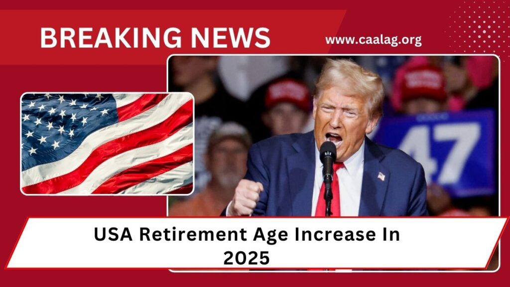USA Retirement Age Increase In 2025- Full Impact, New Rules, And Planning Strategies