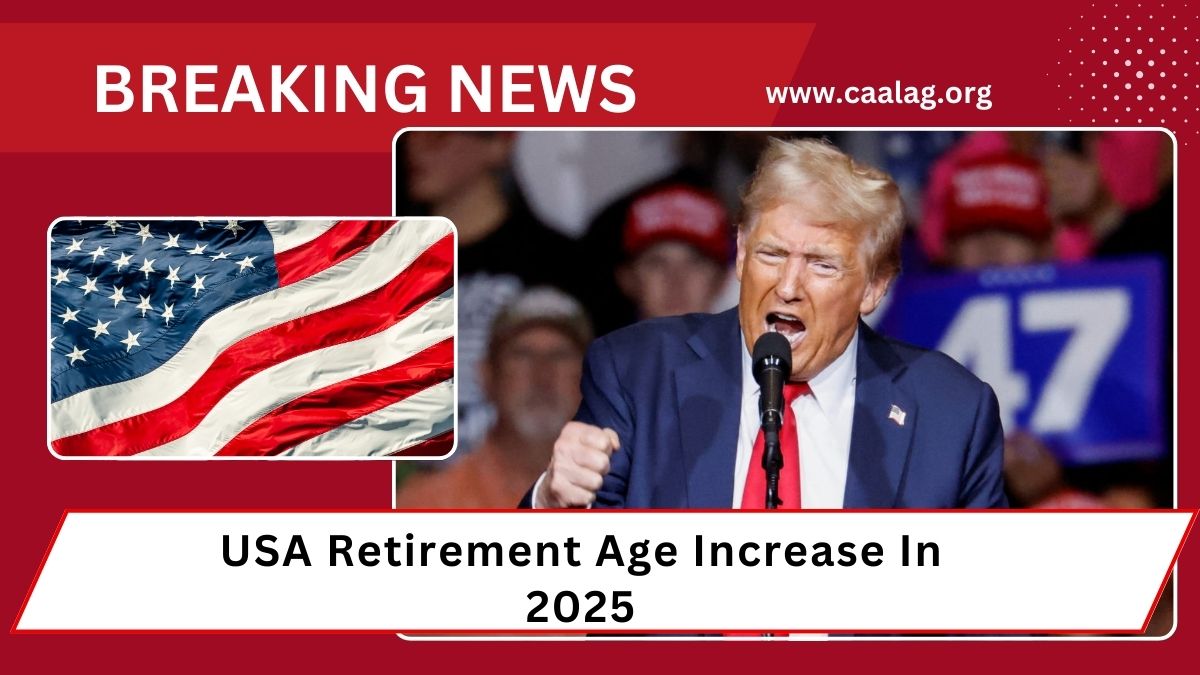 USA Retirement Age Increase In 2025- Full Impact, New Rules, And Planning Strategies