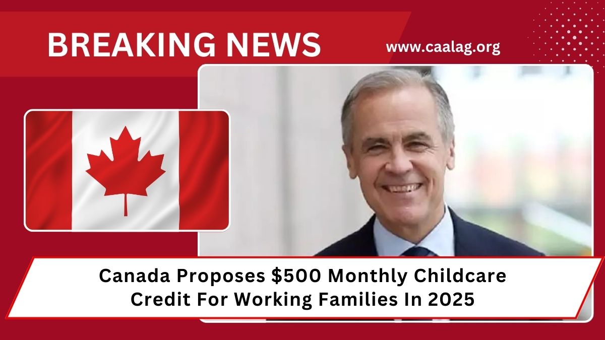Canada Proposes $500 Monthly Childcare Credit For Working Families In 2025- Eligibility, Impact & Details