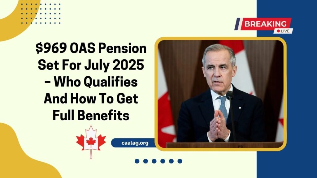 $969 OAS Pension Set For July 2025 – Who Qualifies And How To Get Full Benefits