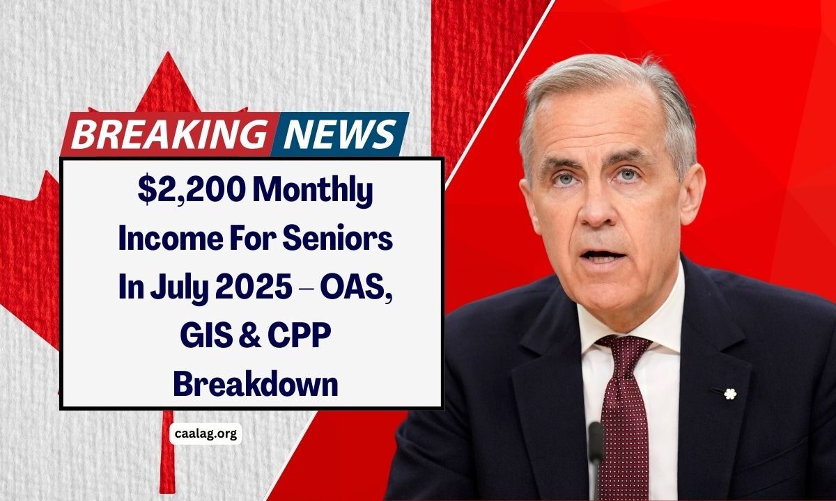 $2,200 Monthly Income For Seniors In July 2025 – OAS, GIS & CPP Breakdown You Need To Know!