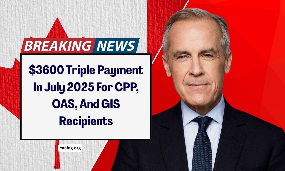 $3600 Triple Payment In July 2025 For CPP, OAS, And GIS Recipients – Eligibility, Dates & How To Claim