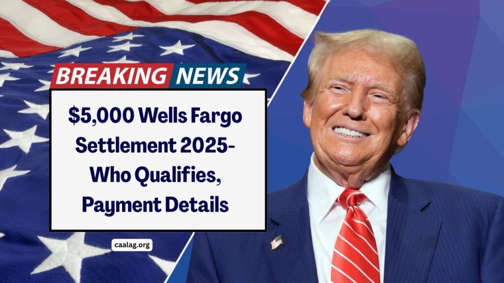 $5,000 Wells Fargo Settlement 2025- Who Qualifies, Payment Details & How To File Your Claim
