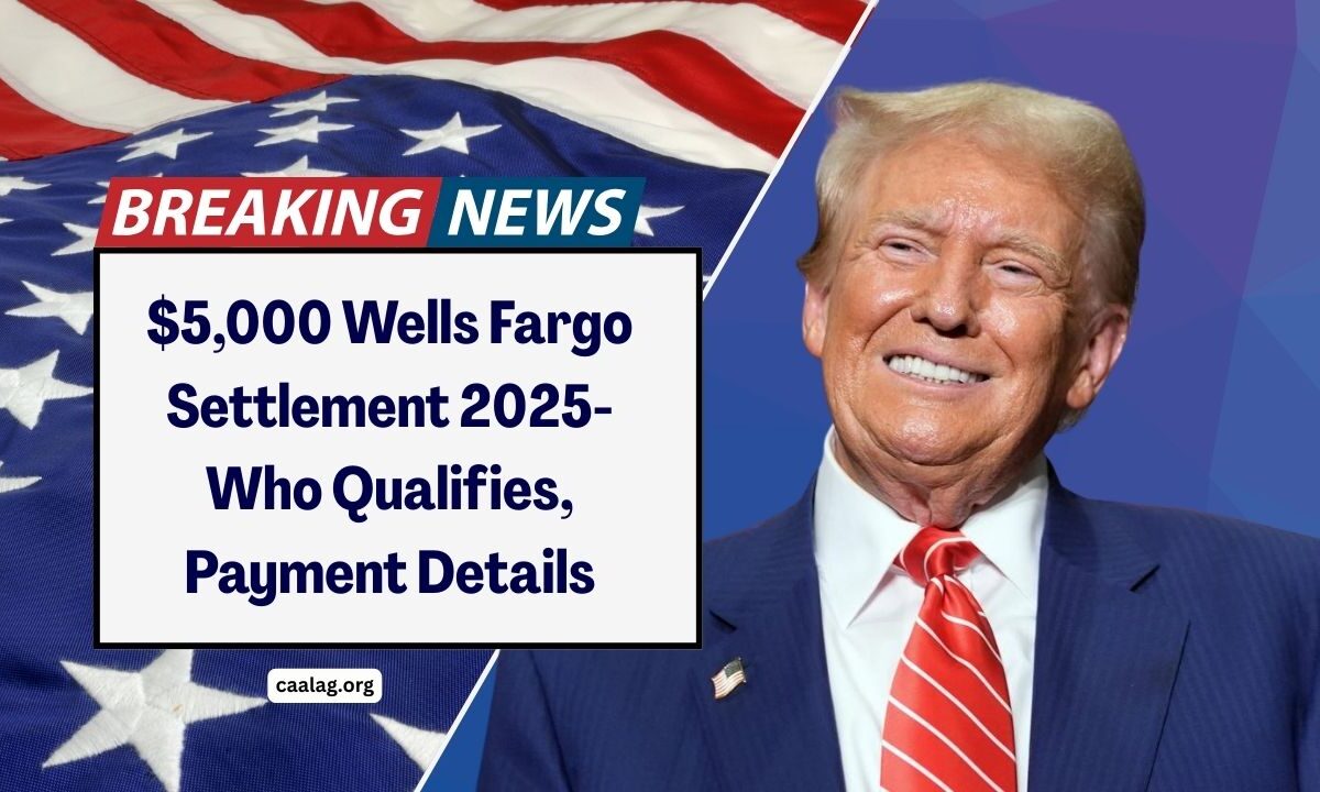 $5,000 Wells Fargo Settlement 2025- Who Qualifies, Payment Details & How To File Your Claim