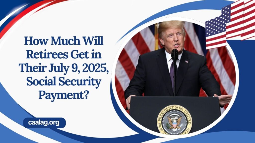 How Much Will Retirees Get in Their July 9, 2025, Social Security Payment?