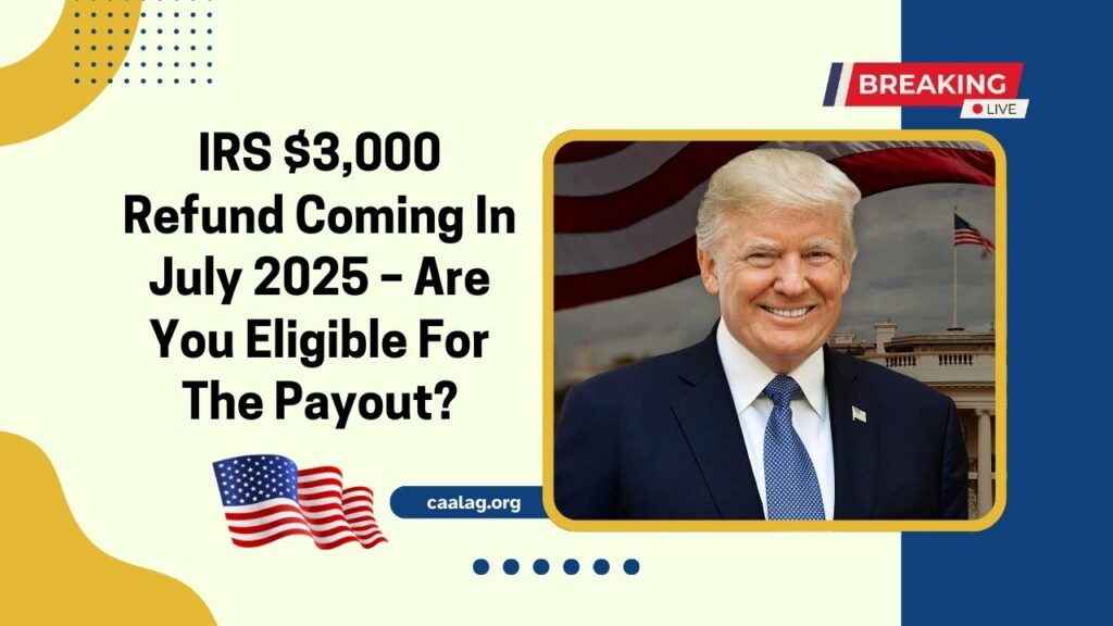 IRS $3,000 Refund Coming In July 2025 – Are You Eligible For The Payout?