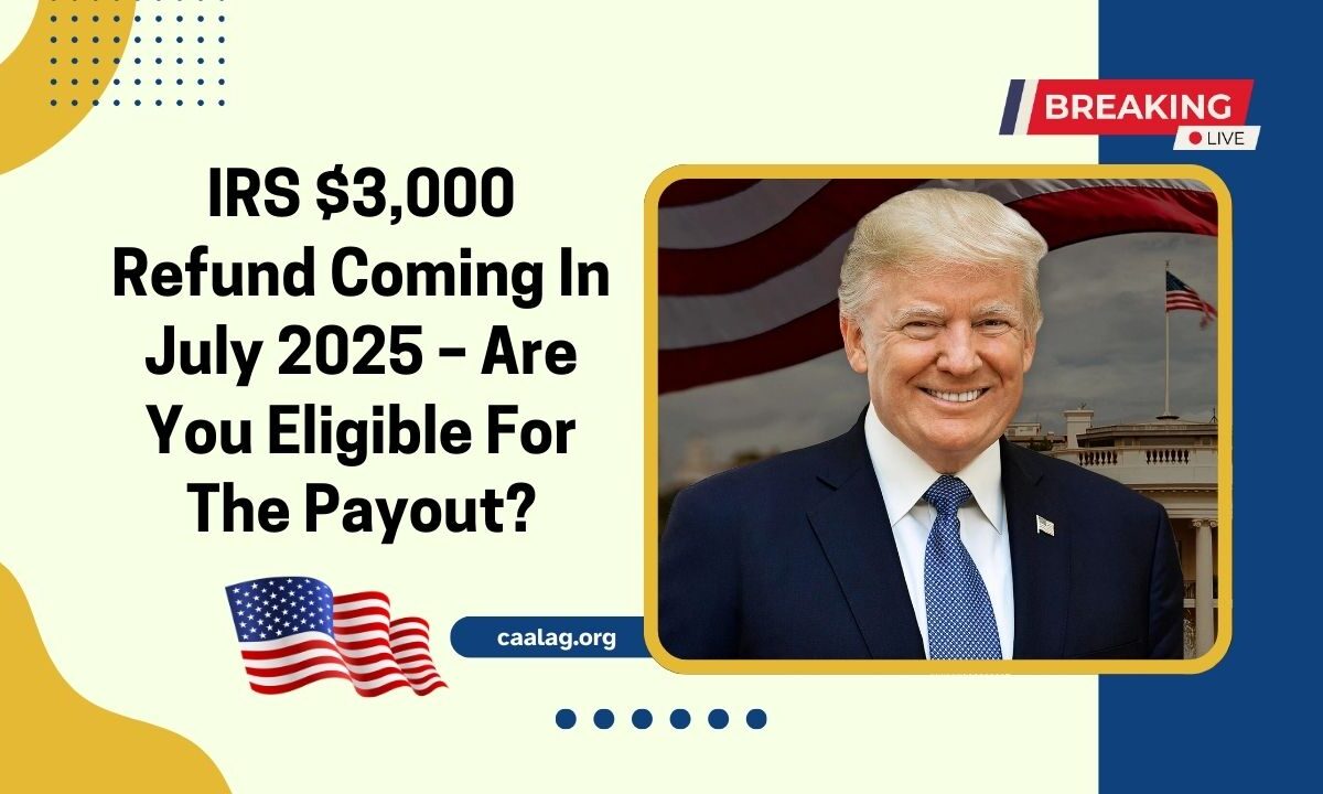 IRS $3,000 Refund Coming In July 2025 – Are You Eligible For The Payout?