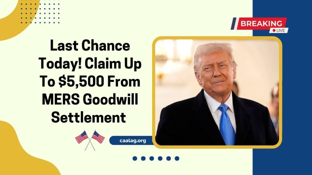 Last Chance Today! Claim Up To $5,500 From MERS Goodwill Settlement 